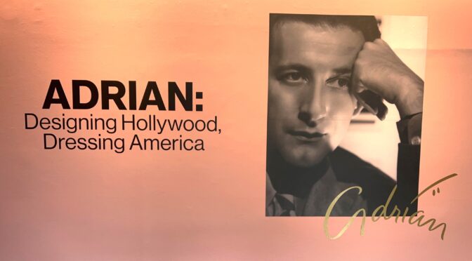 ADRIAN: DESIGNING HOLLYWOOD, DRESSING AMERICA